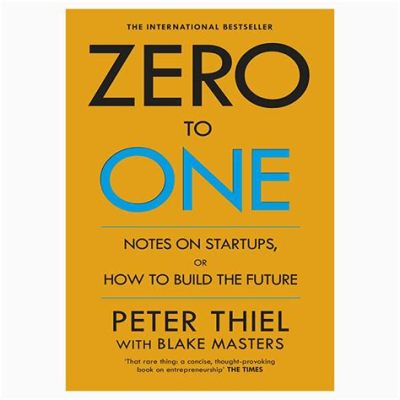 Zero to One: Notes on Startups, or How to Build the Future, une ode aux pionniers audacieux et à la créativité sans limites!